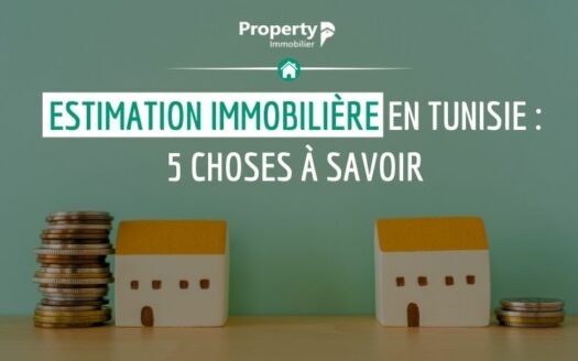 Estimation immobilière en Tunisie : 5 choses à savoir